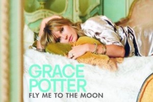 Grace Potter & The Nocturnals - Fly Me To The Moon (2011)