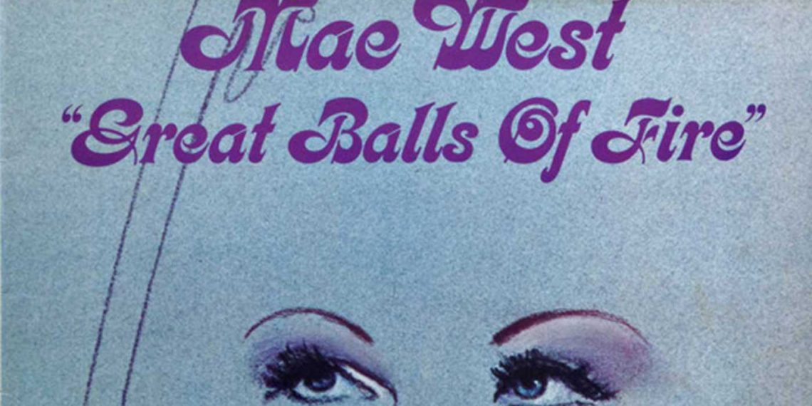 Οι μουσικές επιλογές του e-ptolemeos.gr- Great Balls Of Fire by Mae West