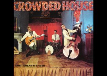 Οι μουσικές επιλογές του e-ptolemeos.gr: Crowded House – Don’t Dream It’s Over (1986)