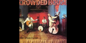 Οι μουσικές επιλογές του e-ptolemeos.gr: Crowded House – Don’t Dream It’s Over (1986)